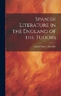 Cover: Spanish Literature in the England of the Tudors - Legare Street Press