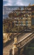 Cover: Grundlagen Und Entwicklungsziele Der Eosterreichisch-Ungarischen Monarchie - Legare Street Press