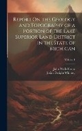 Cover: Report On the Geology and Topography of a Portion of the Lake Superior Land District in the State of Michigan; Volume 1 - Legare Street Press