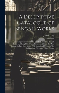 Abbildung von: A Descriptive Catalogue of Bengali Works - Legare Street Press