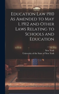 Abbildung von: Education Law 1910 As Amended to May 1, 1912 and Other Laws Relating to Schools and Education - Legare Street Press