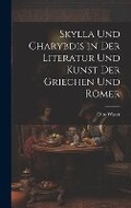 Cover: Skylla Und Charybdis in Der Literatur Und Kunst Der Griechen Und Roemer - Legare Street Press