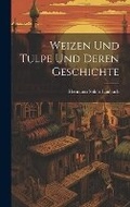 Cover: Weizen Und Tulpe Und Deren Geschichte - Legare Street Press