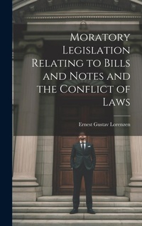 Abbildung von: Moratory Legislation Relating to Bills and Notes and the Conflict of Laws - Legare Street Press