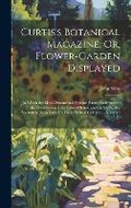 Cover: Curtis's Botanical Magazine, Or, Flower-Garden Displayed - Legare Street Press