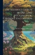 Cover: Die Marshall-Inseln in Erd- Und Voelkerkunde, Handel Und Mission - Legare Street Press