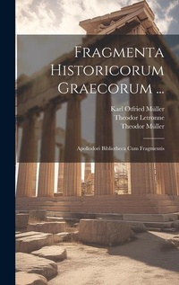 Enlarge image Cover: Fragmenta Historicorum Graecorum ... - Legare Street Press