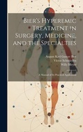 Cover: Bier's Hyperemic Treatment in Surgery, Medicine, and the Specialties - Legare Street Press