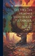 Cover: Les Vies Des Hommes Illustres De Plutarque, - Legare Street Press