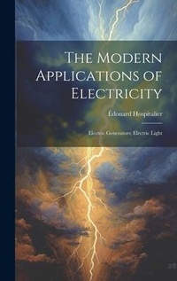 Enlarge image Cover: The Modern Applications of Electricity - Legare Street Press