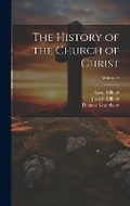 Cover: The History of the Church of Christ; Volume 3 - Legare Street Press