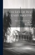 Cover: The Life of Rev. Henry Martyn - Legare Street Press