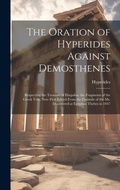 Cover: The Oration of Hyperides Against Demosthenes - Legare Street Press
