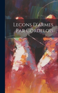 Abbildung von: Lecons D'armes Par Cordelois - Legare Street Press