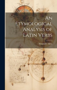 Abbildung von: An Etymological Analysis of Latin Verbs - Legare Street Press