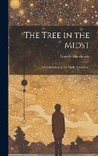 Enlarge image Cover: The Tree in the Midst - Legare Street Press