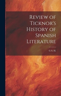 Abbildung von: Review of Ticknor's History of Spanish Literature - Legare Street Press