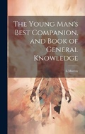 Cover: The Young Man's Best Companion, and Book of General Knowledge - Legare Street Press