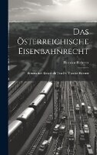 Abbildung von: Das OEsterreichische Eisenbahnrecht - Legare Street Press