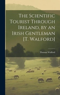 Abbildung von: The Scientific Tourist Through Ireland, by an Irish Gentleman [T. Walford] - Legare Street Press