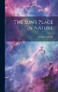 Enlarge image Cover: The Sun's Place in Nature - Legare Street Press