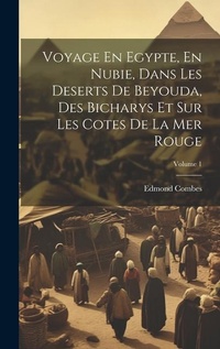 Abbildung von: Voyage En Egypte, En Nubie, Dans Les Deserts De Beyouda, Des Bicharys Et Sur Les Cotes De La Mer Rouge; Volume 1 - Legare Street Press