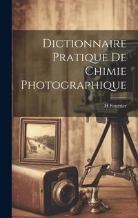 Abbildung von: Dictionnaire Pratique De Chimie Photographique - Legare Street Press