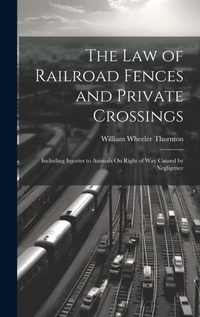 Abbildung von: The Law of Railroad Fences and Private Crossings - Legare Street Press