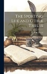 Enlarge image Cover: The Sporting Life and Other Trifles - Legare Street Press