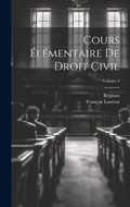 Cover: Cours Elementaire De Droit Civil; Volume 4 - Legare Street Press