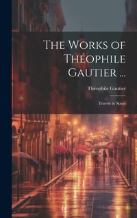 Abbildung von: The Works of Theophile Gautier ... - Legare Street Press