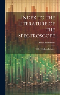 Abbildung von: Index to the Literature of the Spectroscope - Legare Street Press