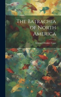 Abbildung von: The Batrachia of North America - Legare Street Press