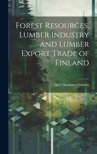 Abbildung von: Forest Resources, Lumber Industry and Lumber Export Trade of Finland - Legare Street Press