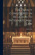 Cover: The Papacy Considered in Relation to International Law - Legare Street Press