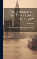 Cover: The Borders of the Tamar and the Tavy - Legare Street Press