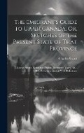 Cover: The Emigrant's Guide to Upper Canada; Or, Sketches of the Present State of That Province - Legare Street Press