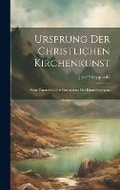 Cover: Ursprung Der Christlichen Kirchenkunst - Legare Street Press