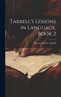 Enlarge image Cover: Tarbell's Lessons in Language, Book 2 - Legare Street Press