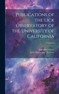 Enlarge image Cover: Publications of the Lick Observatory of the University of California; Volume 3 - Legare Street Press