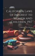 Bild: California Laws of Interest to Women and Children, 1917 - Legare Street Press