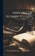 Cover: Memoires De Madame Roland; Volume 1 - Legare Street Press