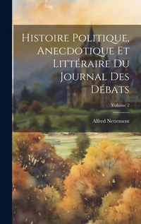 Bild: Histoire Politique, Anecdotique Et Litteraire Du Journal Des Debats; Volume 2 - Legare Street Press