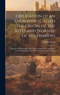 Cover: Explication of an Engraving Called the Origin of the Rites and Worship of the Hebrews - Legare Street Press