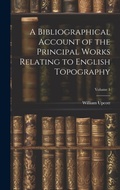 Cover: A Bibliographical Account of the Principal Works Relating to English Topography; Volume 1 - Legare Street Press