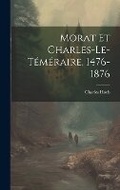 Cover: Morat Et Charles-Le-Temeraire, 1476-1876 - Legare Street Press