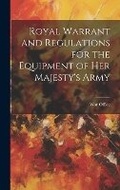 Cover: Royal Warrant and Regulations for the Equipment of Her Majesty's Army - Legare Street Press