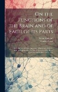 Enlarge image Cover: On the Functions of the Brain and of Each of Its Parts - Legare Street Press