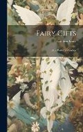 Cover: Fairy Gifts; Or, a Wallet of Wonders - Legare Street Press
