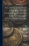 Cover: A Compilation of English Silver Coins Issued Since the Conquest, With Their Values - Legare Street Press